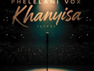 Phelelani Vox – Khanyisa (Live)