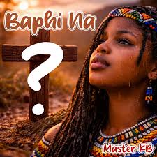 uNkosazana x Master KB - Baphi Na